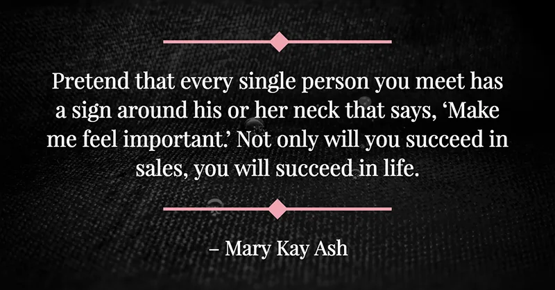Pretend that every single person you meet has a sign around his or her neck that says, 