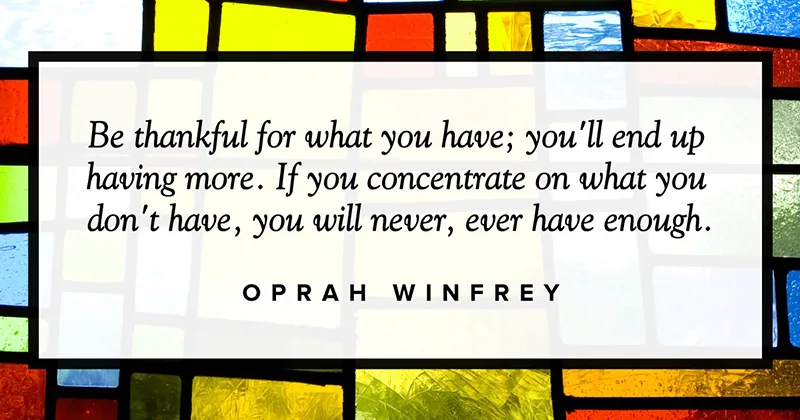 Be thankful for what you have; you