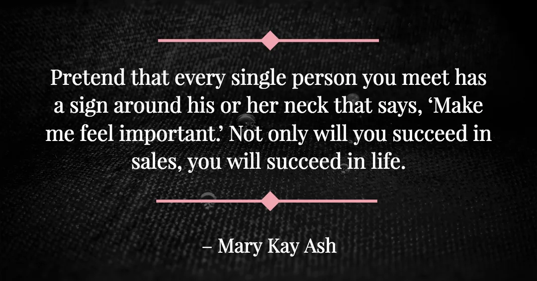 Pretend that every single person you meet has a sign around his or her neck that says, 