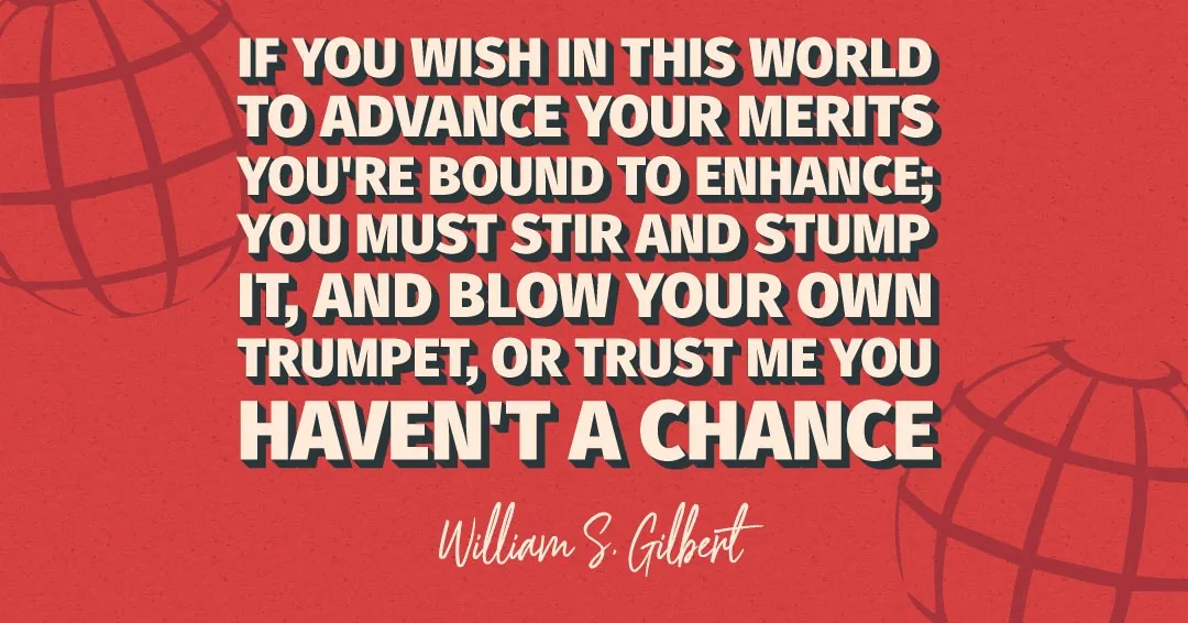If you wish in this world to advance your merits you