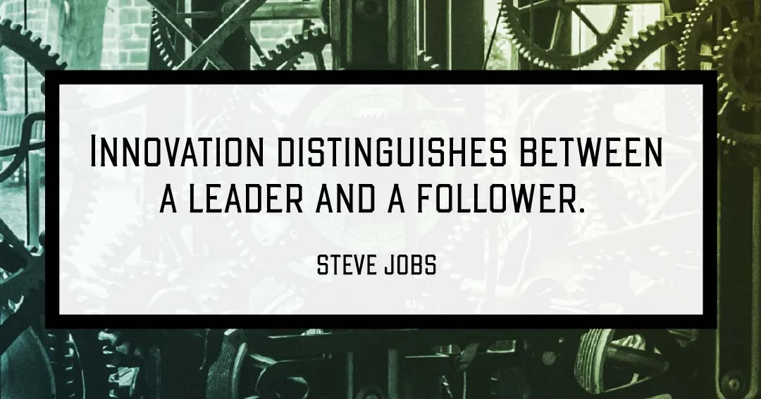 Innovation distinguishes between a leader and a follower. &ndash;Steve Jobs quote