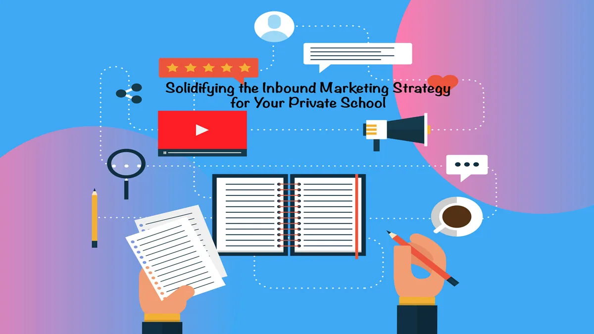 Solidifying the Inbound Marketing Strategy for Your Private School