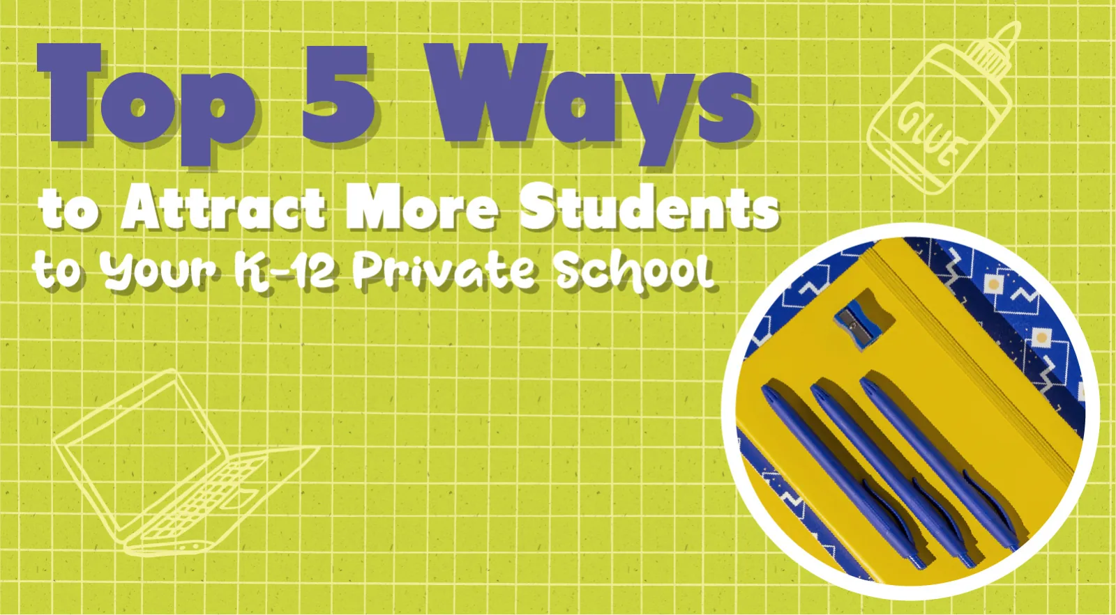 Top 5 Ways to Attract More Students to Your Private School