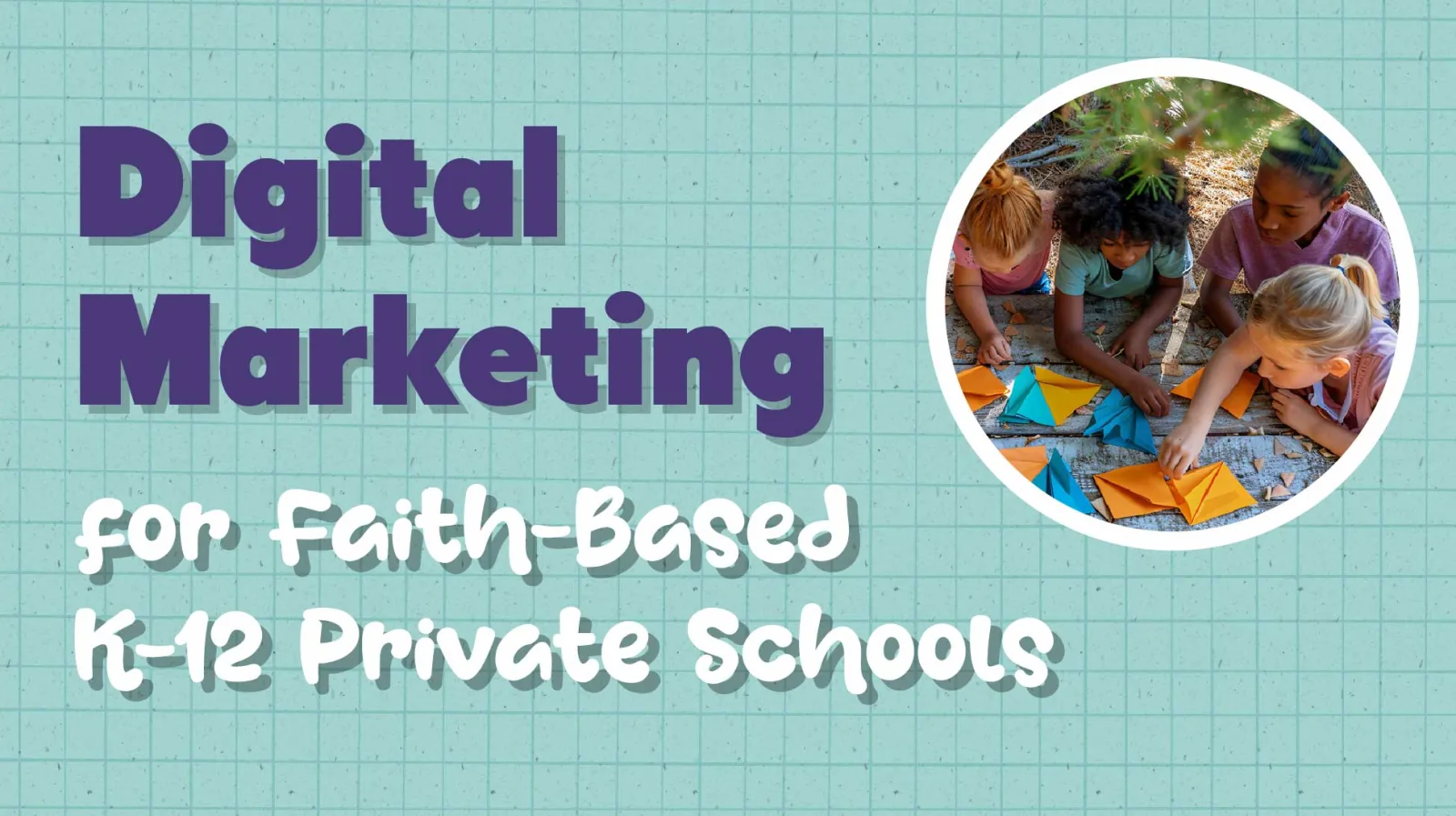 Digital Marketing for Your Faith-Based K-12 School