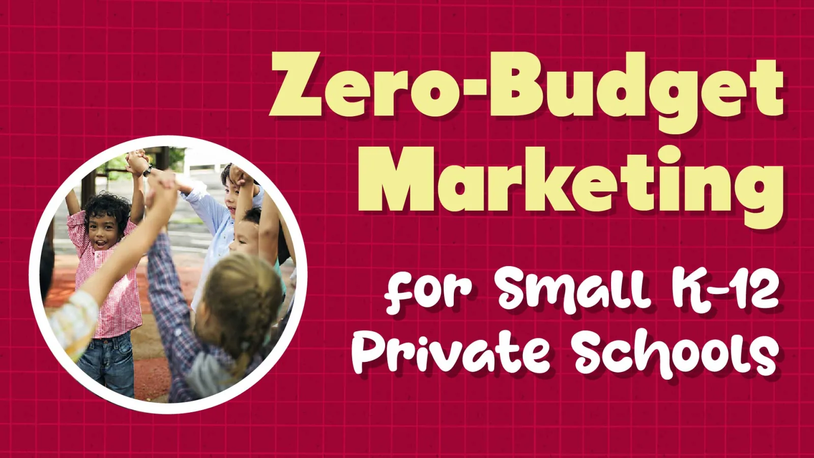 Market Your K-12 Private School Without Spending a Dime