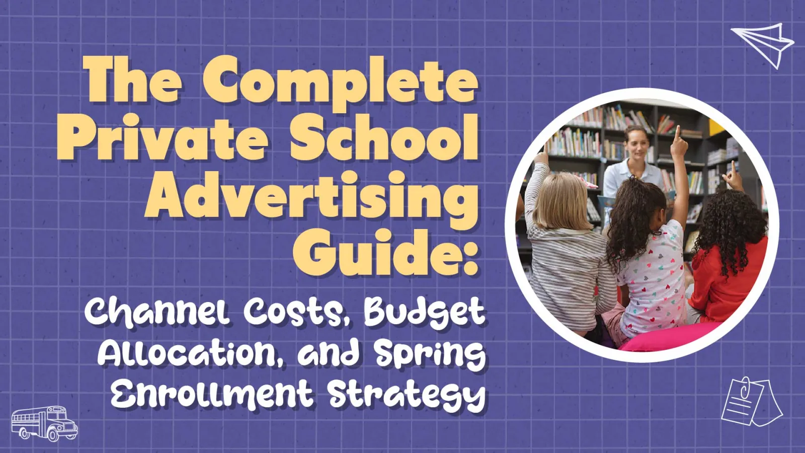 The Private School Advertising Guide: Where to Spend and What to Expect