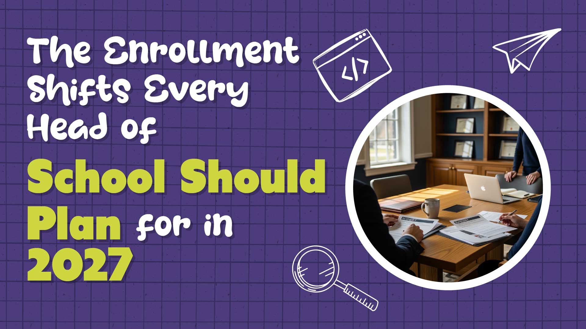 2027 Private School Marketing Guide: What Actually Moves Enrollment