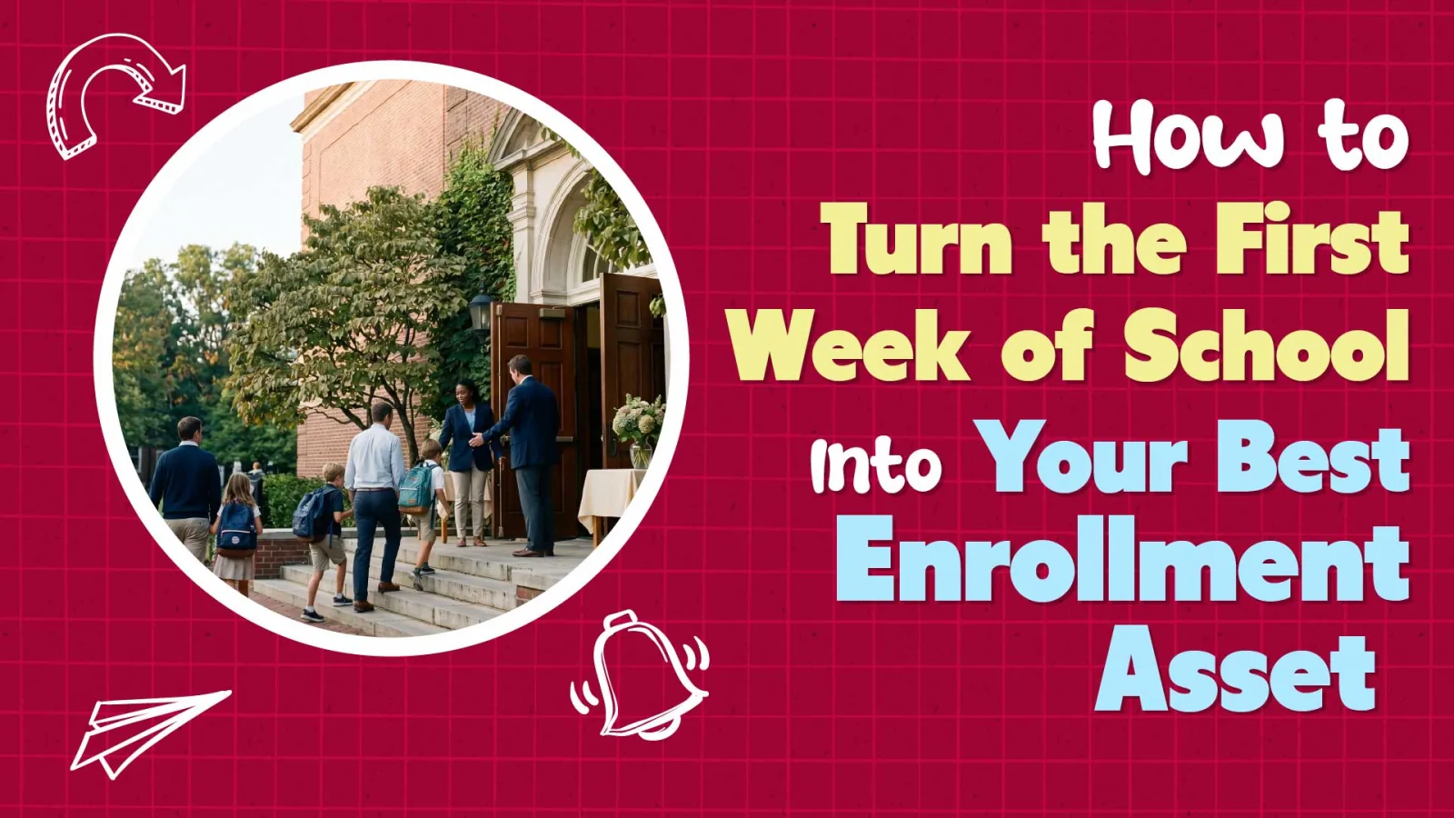 Plan the First Week of School as an Enrollment Campaign, Not a Logistics Drill
