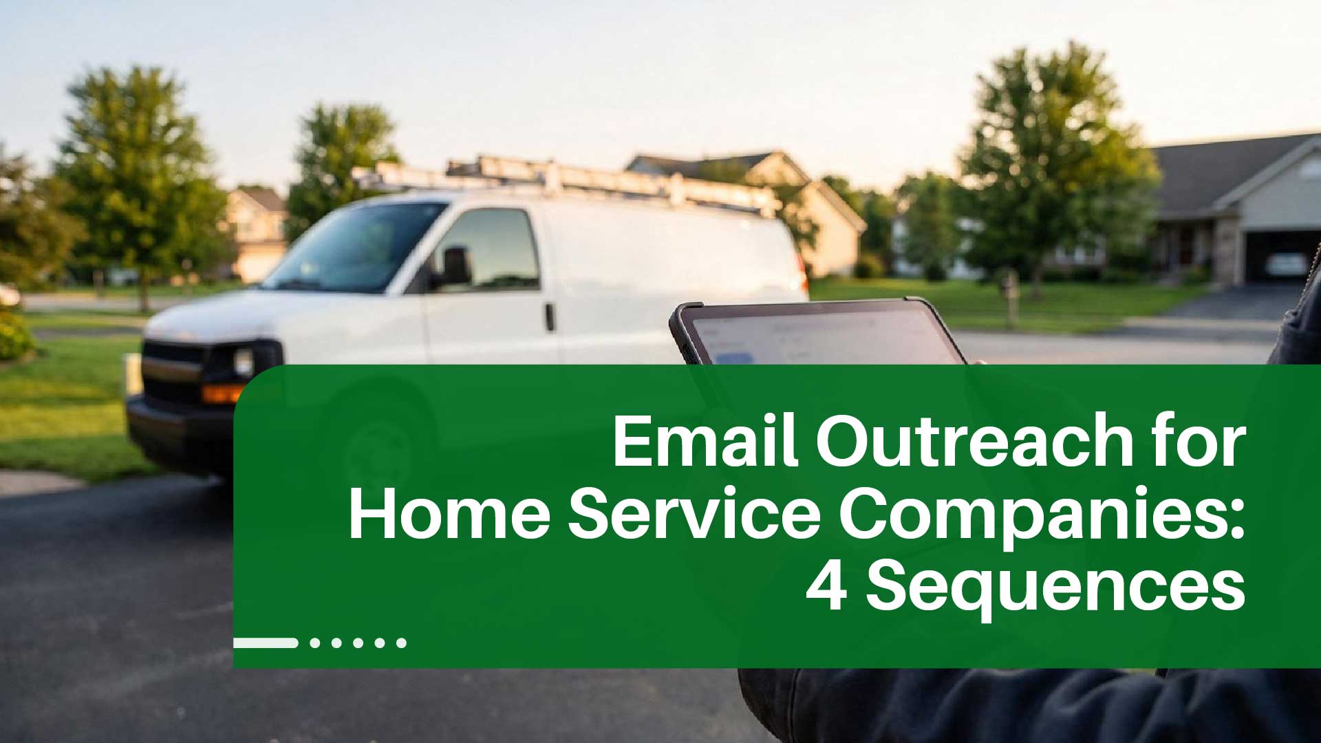 Email Outreach for Home Service Companies: 4 Sequences