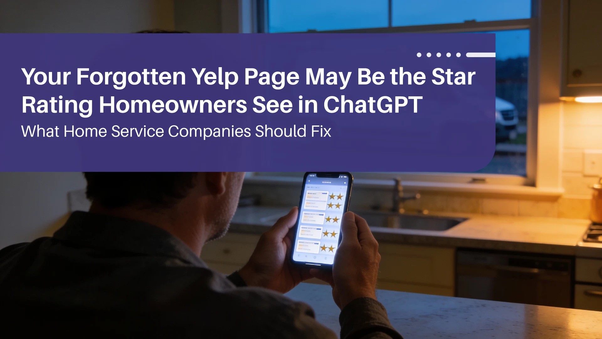 Your Forgotten Yelp Page May Be the Star Rating Homeowners See in ChatGPT: What Home Service Companies Should Fix