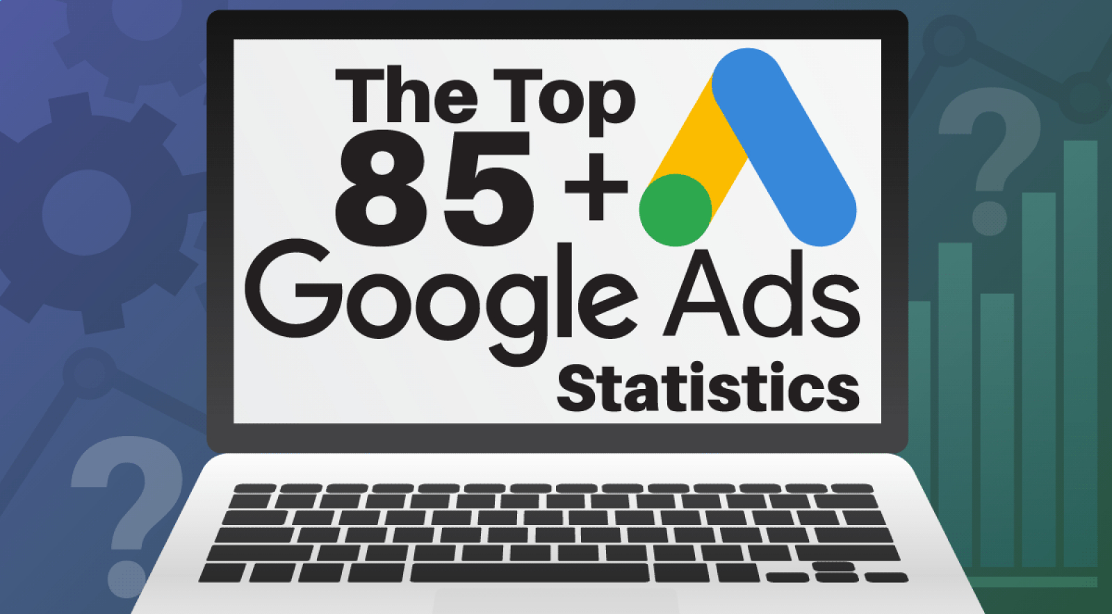 The Top 85+ Google Ads Statistics to Know in 2022 and Beyond