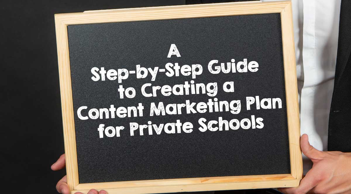 A Step-by-Step Guide to Creating a Content Marketing Plan for Private School